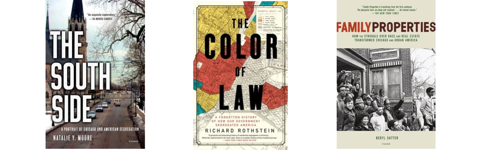Covers of three books: South Side by Natalie Moore, Color of Law by Richard Rothstein, and Family Properties by Beryl Satter